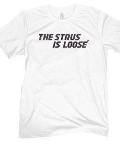 The Strus Is Loose 2022 Shirts