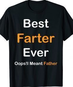 Best Farter Ever Oops I Meant Father Father's Day 2022 Shirts