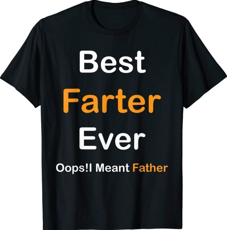 Best Farter Ever Oops I Meant Father Father's Day 2022 Shirts