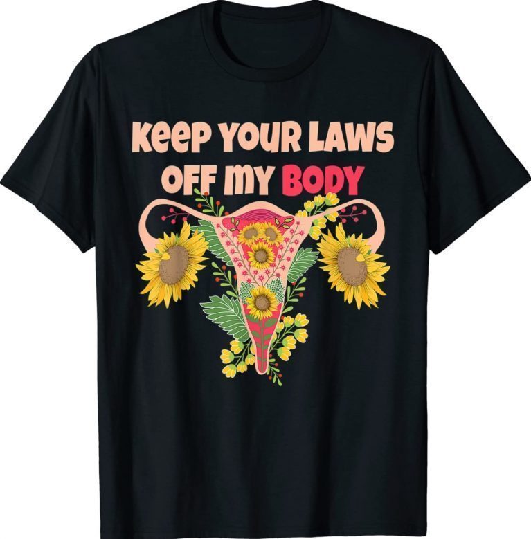 Keep Your Laws Off My Body Pro-Choice Sunflower TShirt