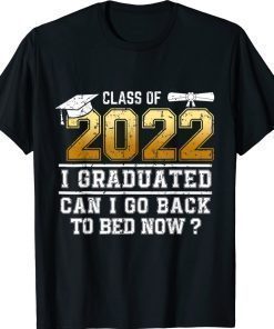 Vintage Class of 2022 Graduate I Graduated Can I Go Back To Bed Now Shirt