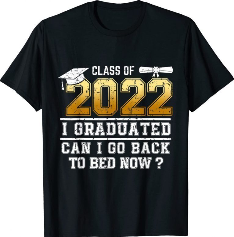 Vintage Class of 2022 Graduate I Graduated Can I Go Back To Bed Now Shirt