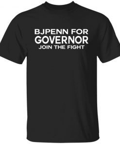 BJ Penn For Governor Join The Fight 2022 T-Shirt