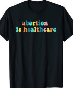 Vintage Abortion Is Healthcare Feminist Feminism Pro Choice Shirt