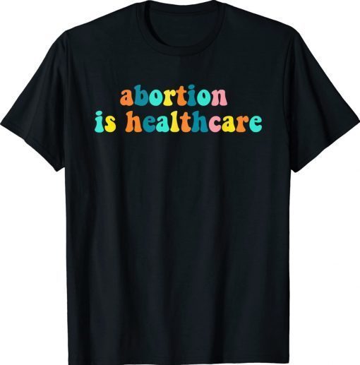 Vintage Abortion Is Healthcare Feminist Feminism Pro Choice Shirt