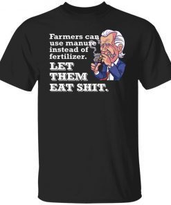 Farmers Can Use Manure Instead Of Fertilizer Let Them Eat Shit 2022 TShirt
