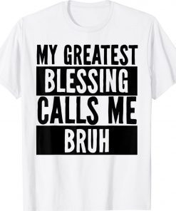 My Greatest Blessing Calls Me Bruh Mother's Day Unisex TShirt