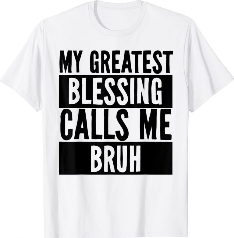 My Greatest Blessing Calls Me Bruh Mother's Day Unisex TShirt