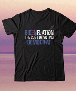 Bidenflation The cost of voting Democrat 2022 Shirts