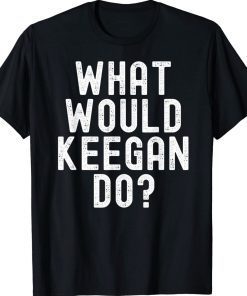 What Would Keegan Do Funny Personalized Name Vintage TShirt