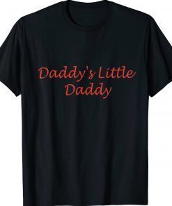 Daddy's Little Daddy Unisex Shirts