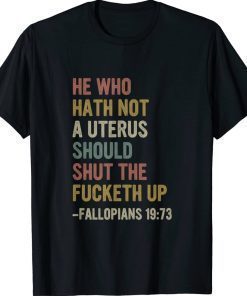 He Who Hath No Uterus Shall Shut The Fcketh Up Vintage TShirt