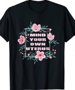 My Body Choice Mind your own uterus shirt floral my uterus vintage tshirt