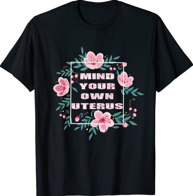 My Body Choice Mind your own uterus shirt floral my uterus vintage tshirt