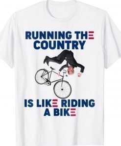 Biden Running The Country Is Like Riding A Bike Unisex Shirts