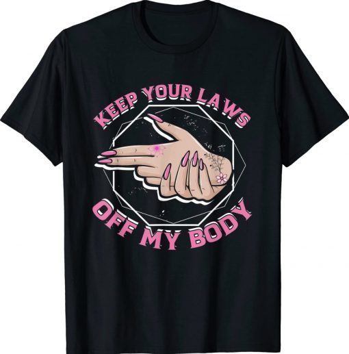 Laws Off My Body Abortion Pro Choice Feminism Women Rights 2022 Shirts