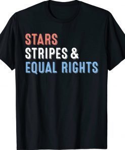 Stars Stripes And Equal Rights 4th Of July Women's Rights Unisex TShirt