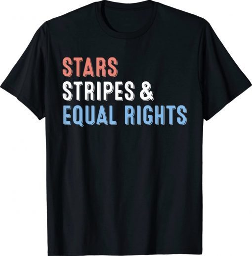 Stars Stripes And Equal Rights 4th Of July Women's Rights Unisex TShirt