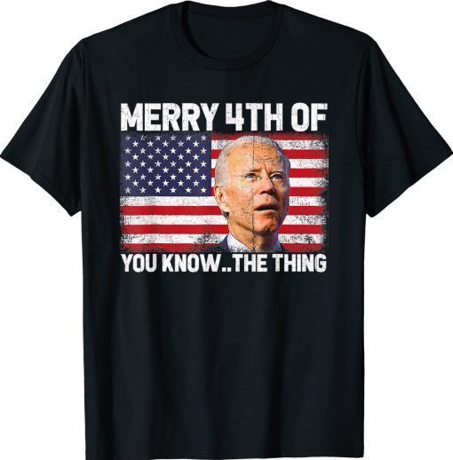 Vintage Merry 4th Of You Know The Thing Biden Meme 4th Of July TShirt