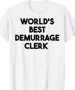 Official World's Best Demurrage Clerk TShirt