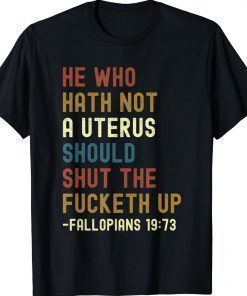 He Who Hath Not A Uterus Should Shut The Fucketh Up Retro TShirt