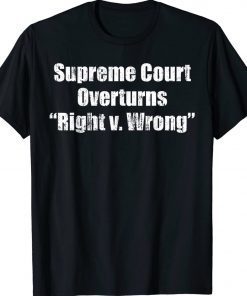 Supreme Court Overturns Right Wrong Unisex TShirt