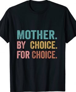 Mother By Choice For Choice Pro Choice Feminist Rights Gift TShirt