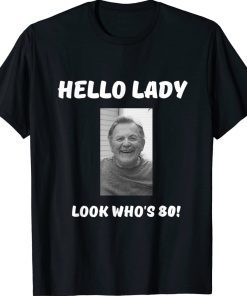 Hello Lady Look Who's 80 Poppy's 80th Birthday Gift Shirts