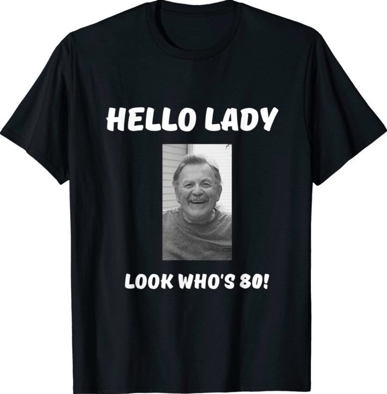 Hello Lady Look Who's 80 Poppy's 80th Birthday Gift Shirts