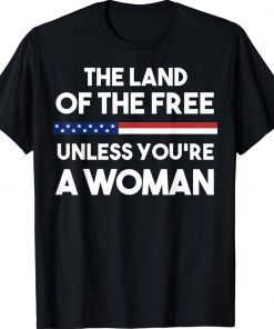 Land Of The Free Unless You're a Woman Pro Choice For Women Vintage TShirt