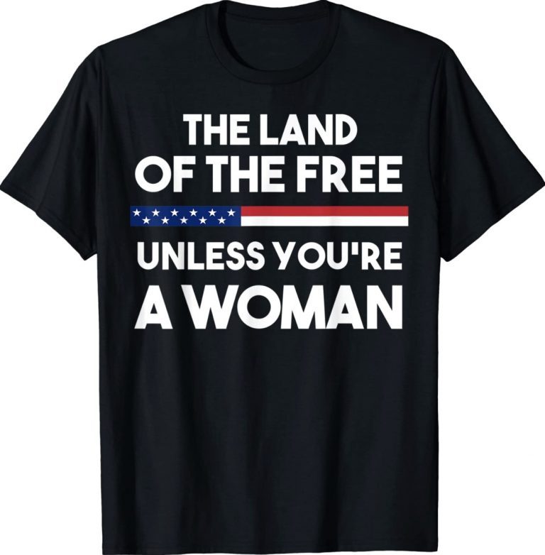 Land Of The Free Unless You're a Woman Pro Choice For Women Vintage TShirt