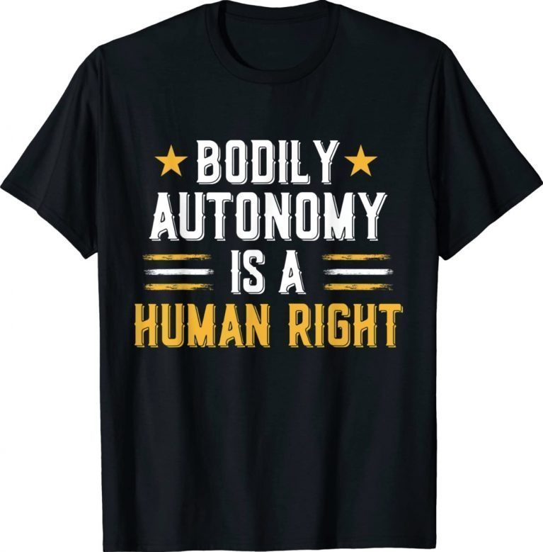 Bodily Autonomy Is A Human Right Funny 4th of July Tee Shirt