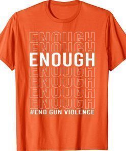 Uvalde Texas Enough End Gun Violence Wear Orange Day Gift TShirt