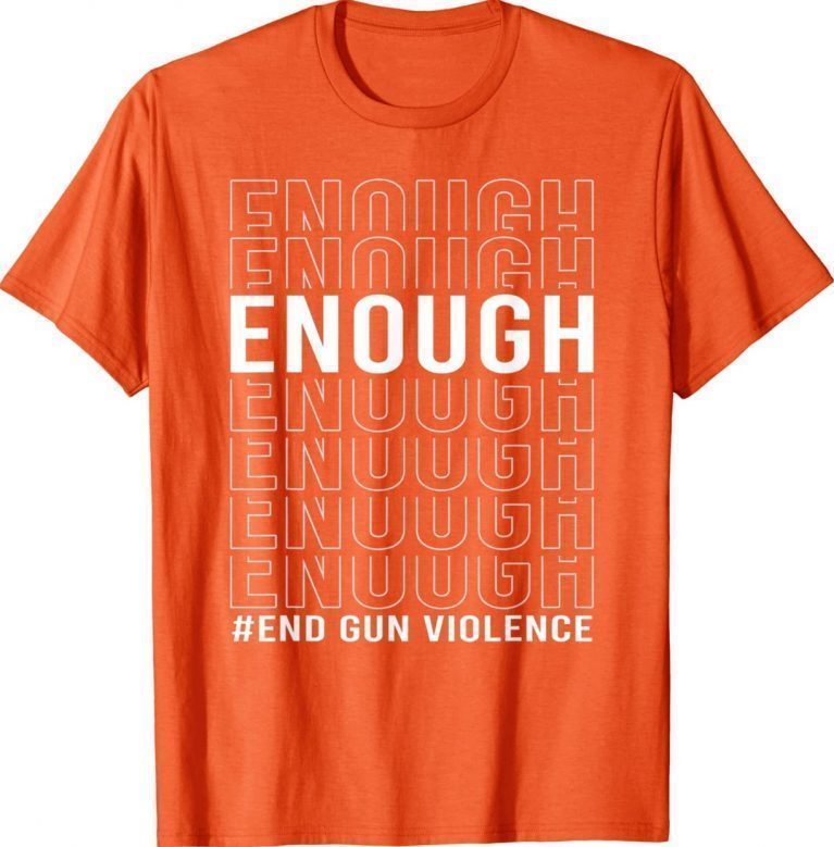 Uvalde Texas Enough End Gun Violence Wear Orange Day Gift TShirt