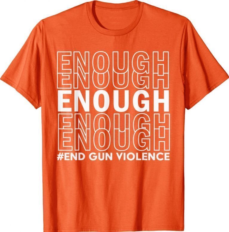 Uvalde Texas Robb Enough End Gun Violence Awareness Day Wear Orange Gift TShirt