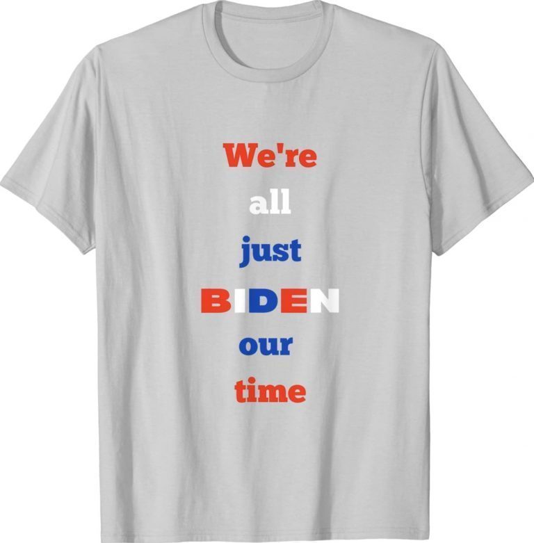 We’re All Just BIDEN Our Time President Vintage TShirt