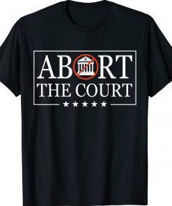 Abort The Court - SCOTUS Reproductive Rights 4th Of July Gift TShirt