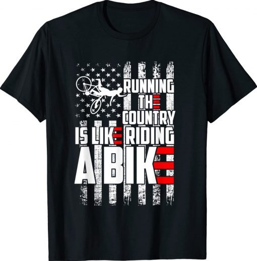 US Flag Running The Country Is Like Riding A Bike Funny Shirts