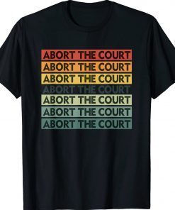 Official Abort The Court SCOTUS Rights T-Shirt