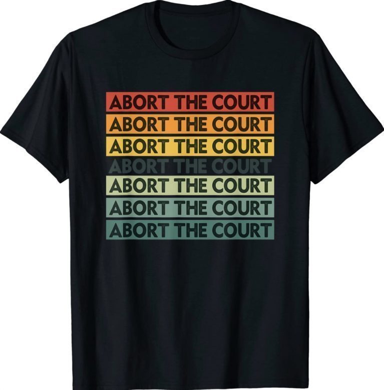 Official Abort The Court SCOTUS Rights T-Shirt