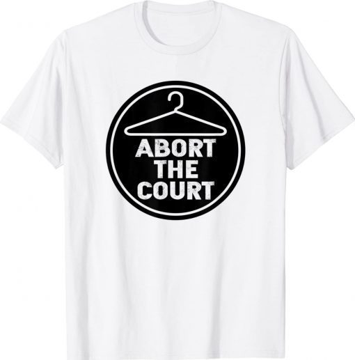 SCOTUS Reproductive Rights Abort The Court 2022 Shirts