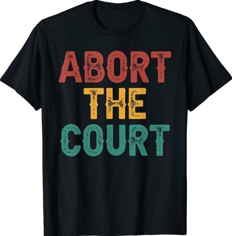 Abort The Court 2022 TShirt