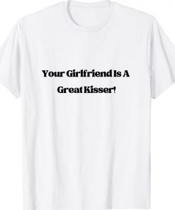 Your Girlfriend is a Great Kisser Vintage TShirt