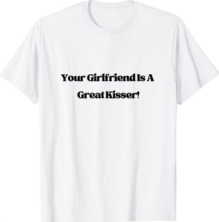 Your Girlfriend is a Great Kisser Vintage TShirt