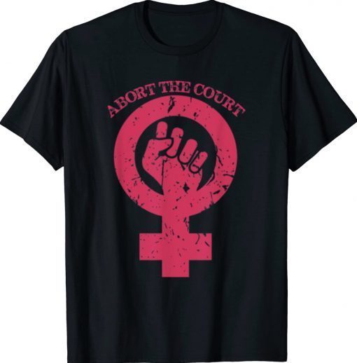 Abort The Court Women's Rights 2022 Shirts