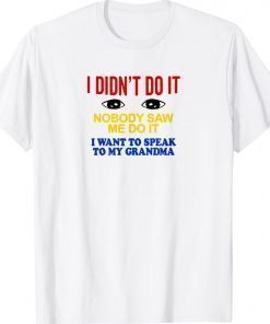 Vintage I Didn't Do It Nobody Saw Me I Want To Speak To My Grandma TShirt