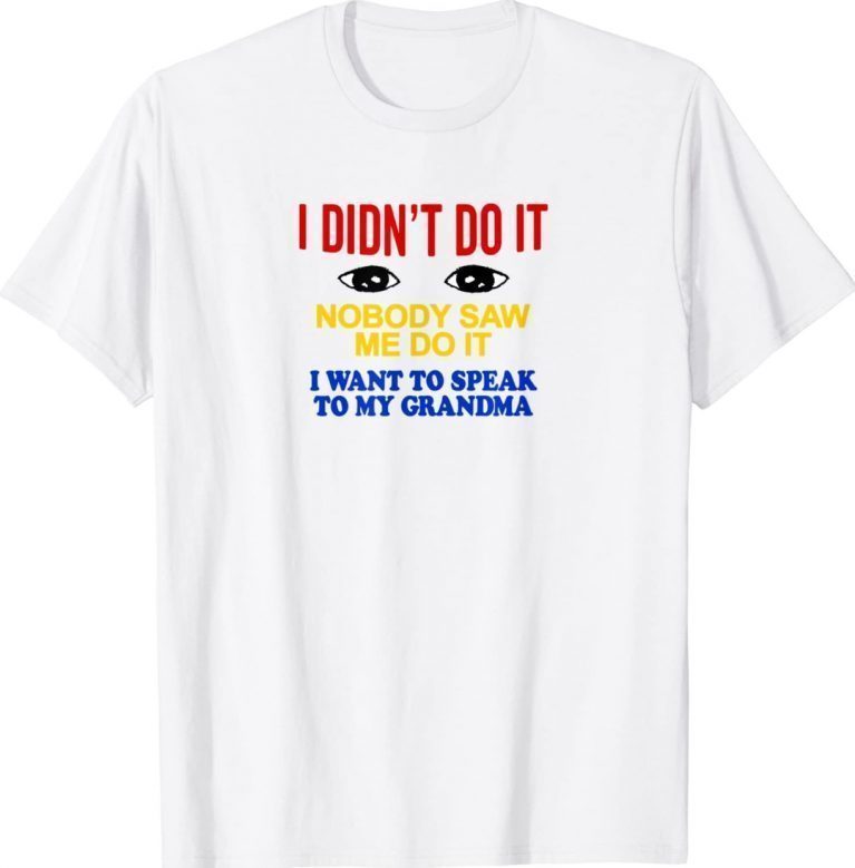 Vintage I Didn't Do It Nobody Saw Me I Want To Speak To My Grandma TShirt