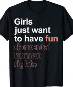 Girls Just Want To Have Fun-damental Human Rights Feminist Vintage TShirt