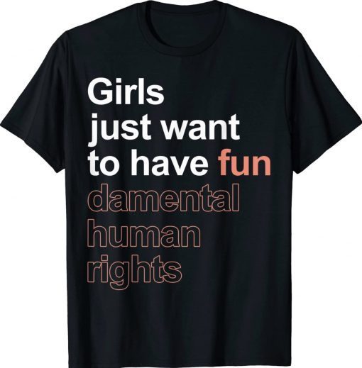 Girls Just Want To Have Fun-damental Human Rights Feminist Vintage TShirt