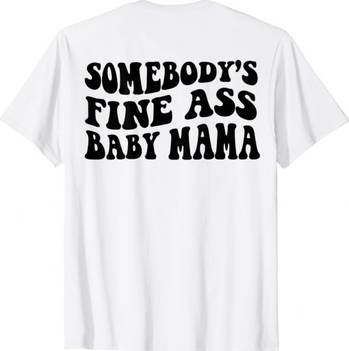 Somebody's Fine Ass Baby Mama Tee Shirt